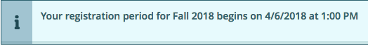 Your registration period for fall 2018 begins on 4/6/2018 at 1:00 pm