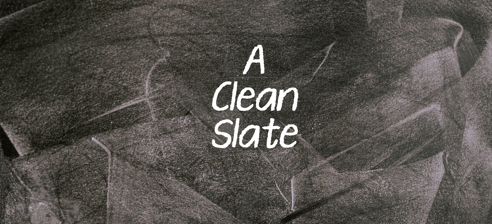 "A Clean Slate" on a chalk board