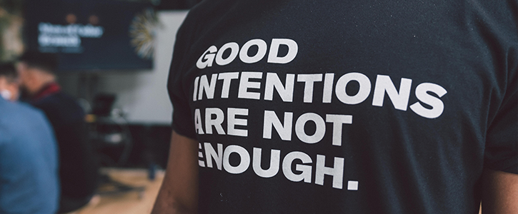 t-shirt "GOOD INTENTIONS ARE NOT ENOUGH."