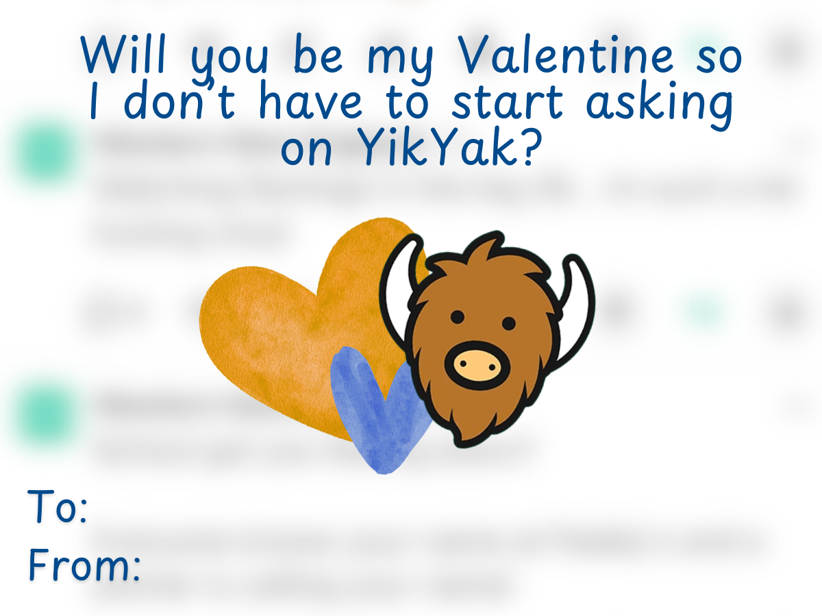 Will you be my Valentine so I don't have to start asking on YikYak?